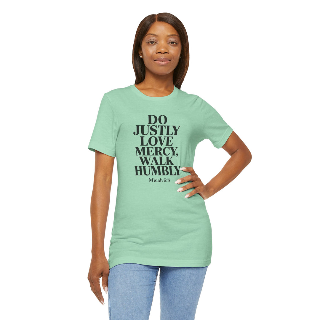 Do Justly, Love Mercy, Walk Humbly – Micah 6:8 Shirt