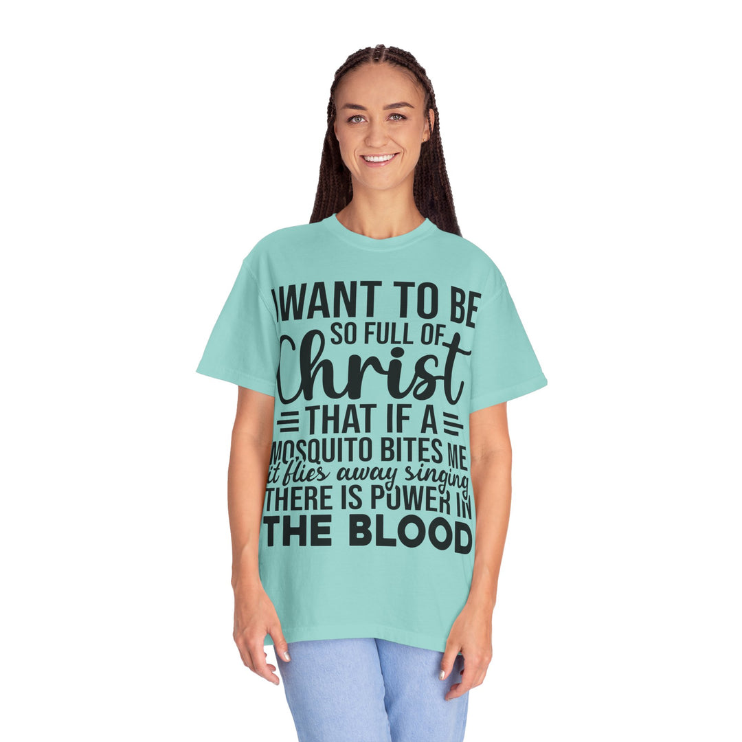 I Want to Be So Full of Christ - T-Shirt