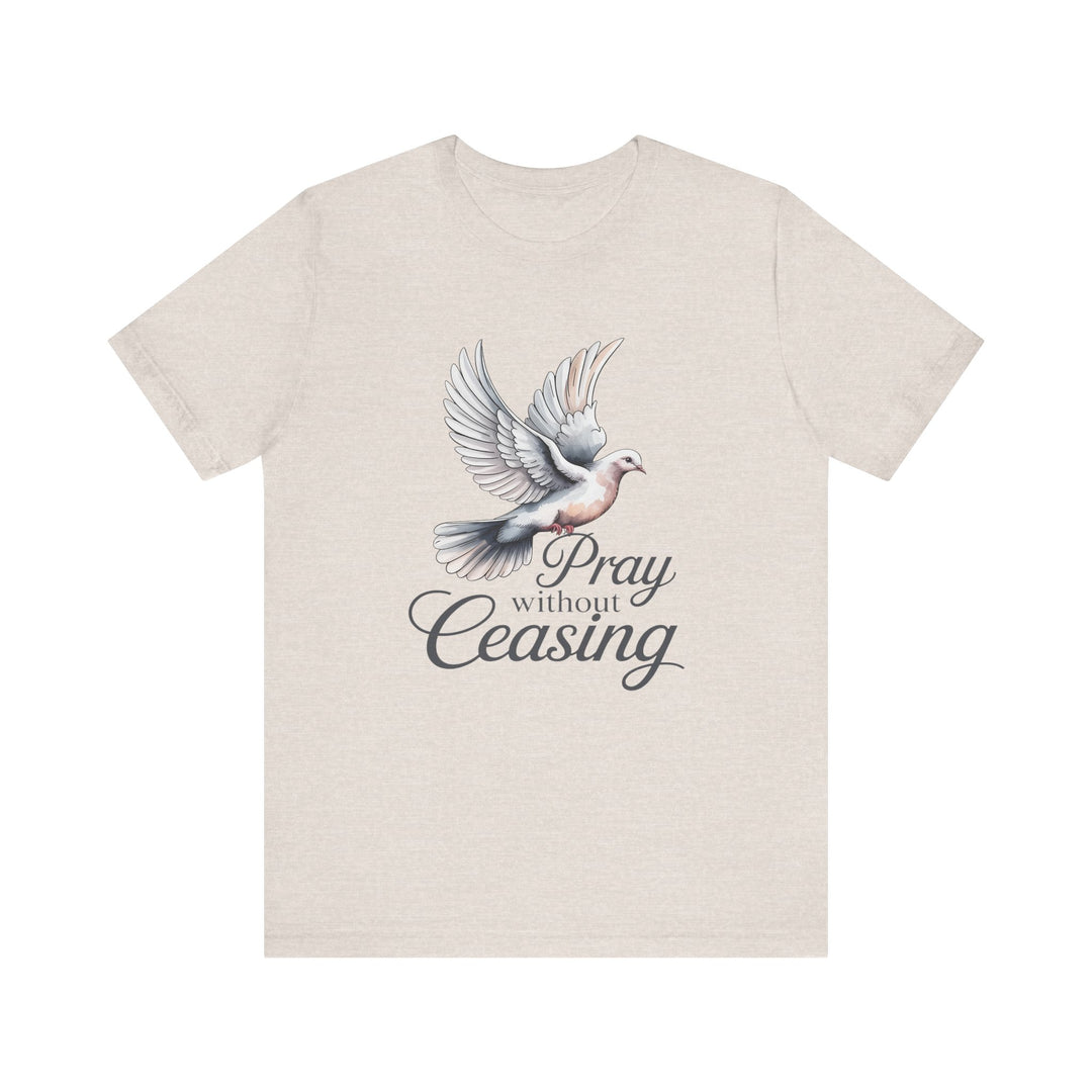 Pray Without Ceasing T-Shirt, Spiritual Tee for Faithful Wear, Inspirational Gift for Christians, Religious Apparel, Everyday Comfort