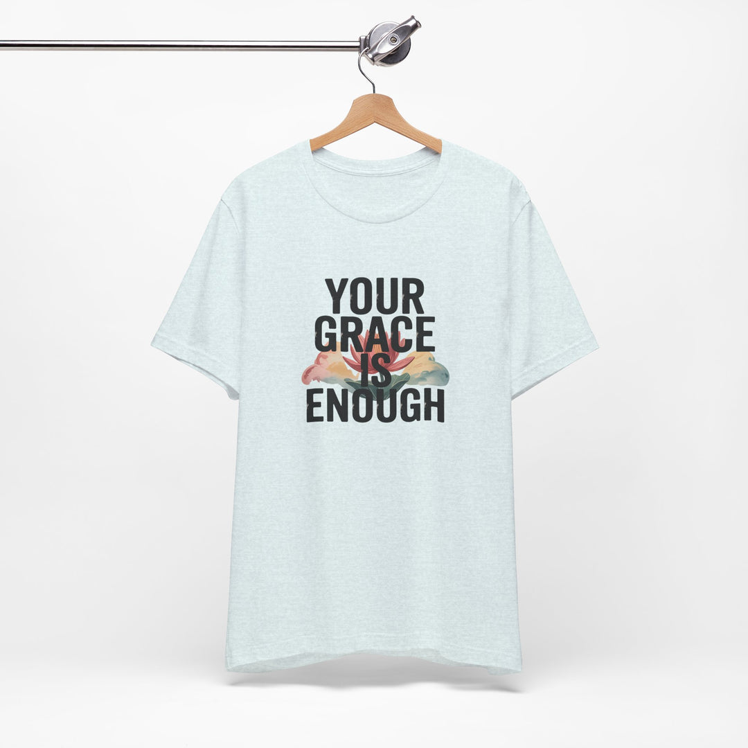 Inspirational Short Sleeve Tee - Your Grace is Enough, Motivational Shirt, Faith-Based Apparel, Comfort Tee, Everyday Wear