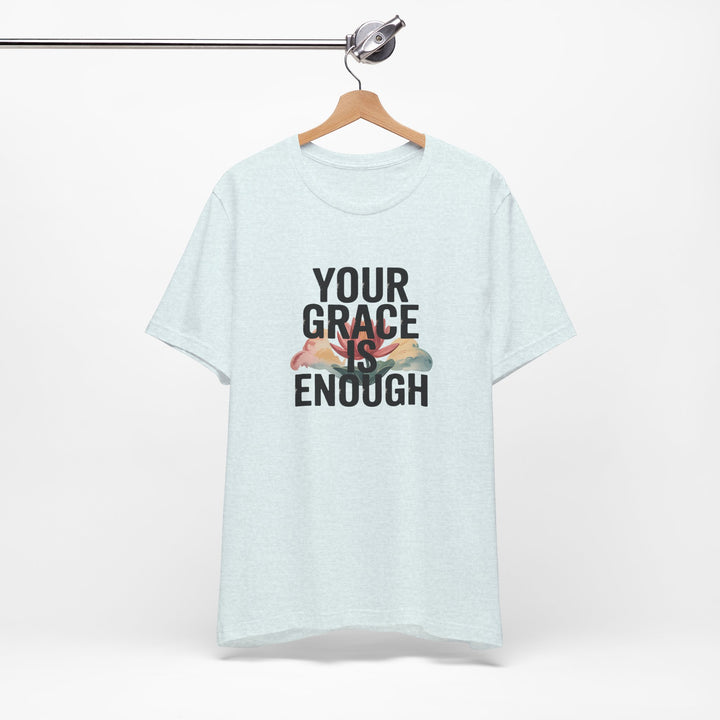 Inspirational Short Sleeve Tee - Your Grace is Enough, Motivational Shirt, Faith-Based Apparel, Comfort Tee, Everyday Wear