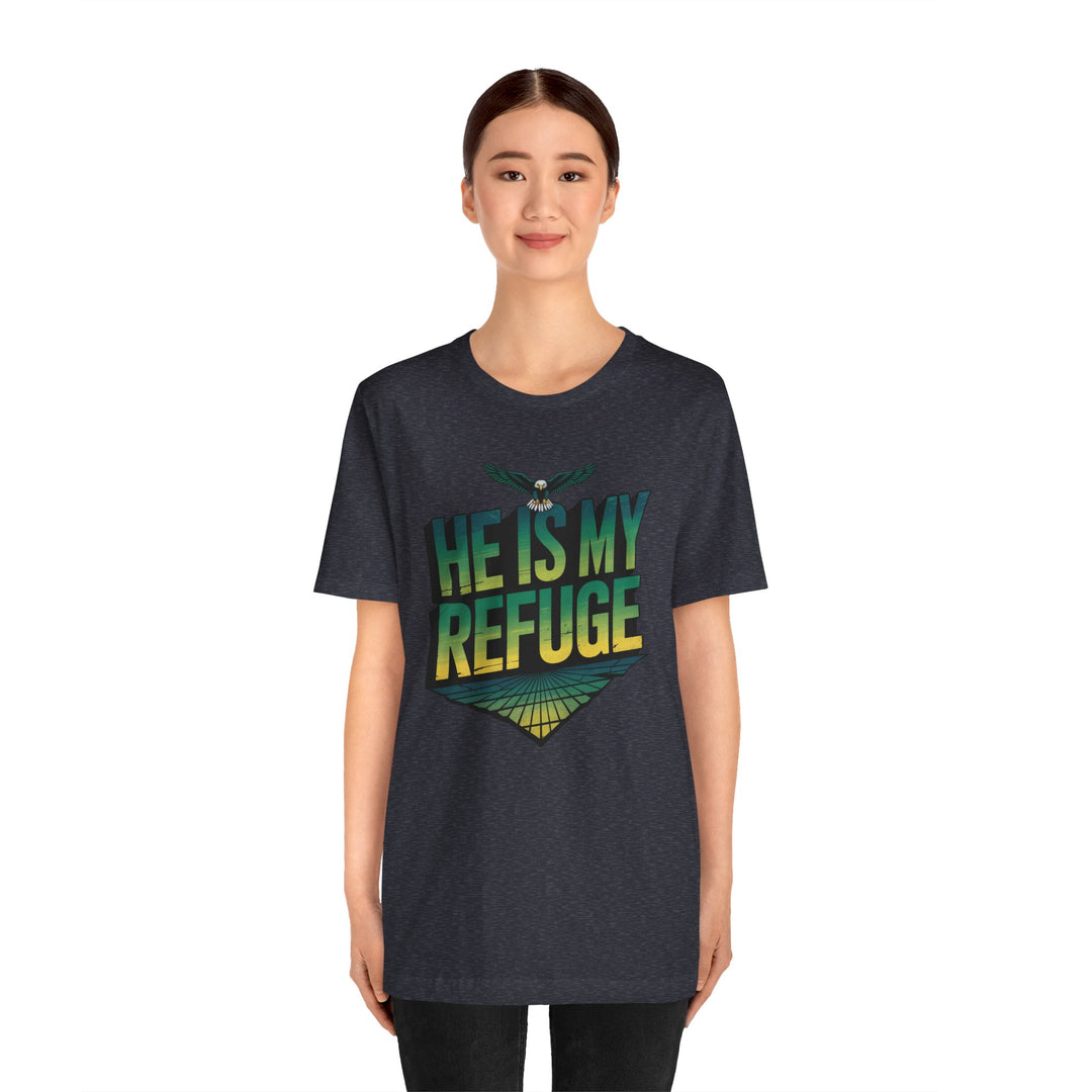 He Is My Refuge, Inspirational Graphic Tee for Faith-Driven Souls, Casual Wear, Unisex Shirt for Everyday, Gift for Believers, Uplifting Message Tee