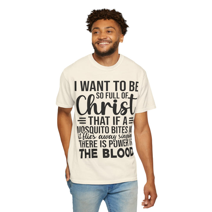 I Want to Be So Full of Christ - T-Shirt