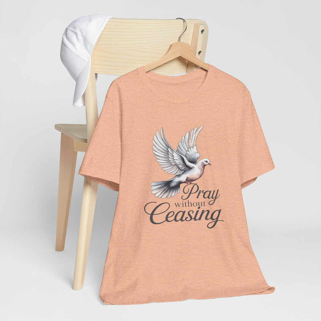 Pray Without Ceasing T-Shirt, Spiritual Tee for Faithful Wear, Inspirational Gift for Christians, Religious Apparel, Everyday Comfort