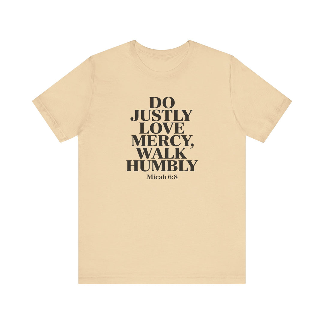 Do Justly, Love Mercy, Walk Humbly – Micah 6:8 Shirt