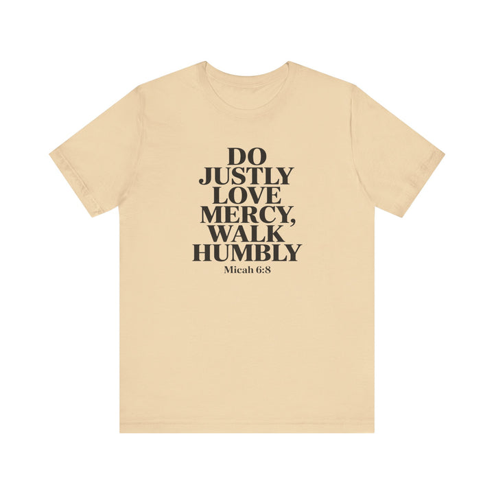 Do Justly, Love Mercy, Walk Humbly – Micah 6:8 Shirt