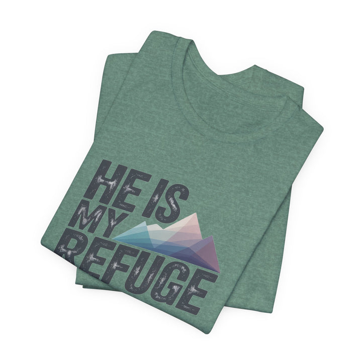 Inspirational Graphic Tee | He Is My Refuge | Christian T-Shirt, Casual Wear, Gift for Him, Faith-Based Apparel, Summer Style