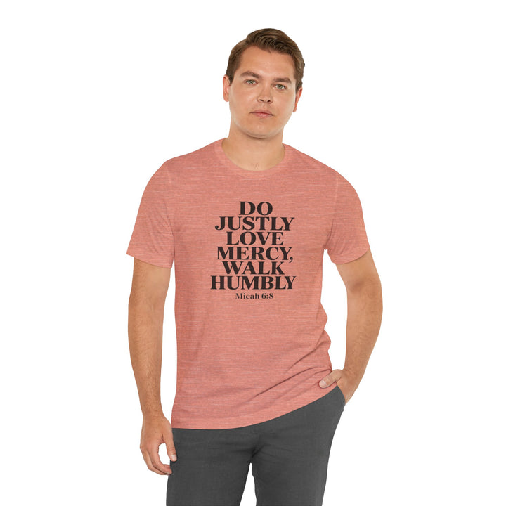 Do Justly, Love Mercy, Walk Humbly – Micah 6:8 Shirt