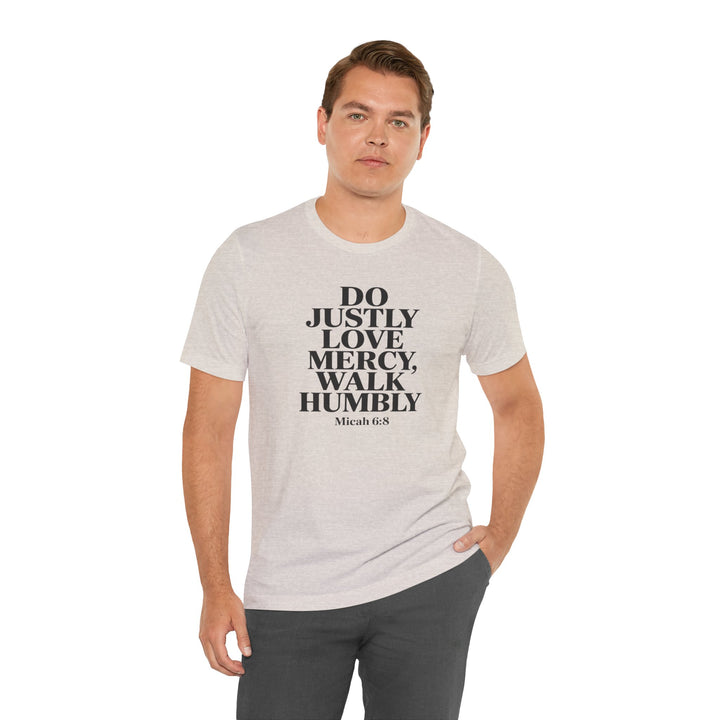 Do Justly, Love Mercy, Walk Humbly – Micah 6:8 Shirt