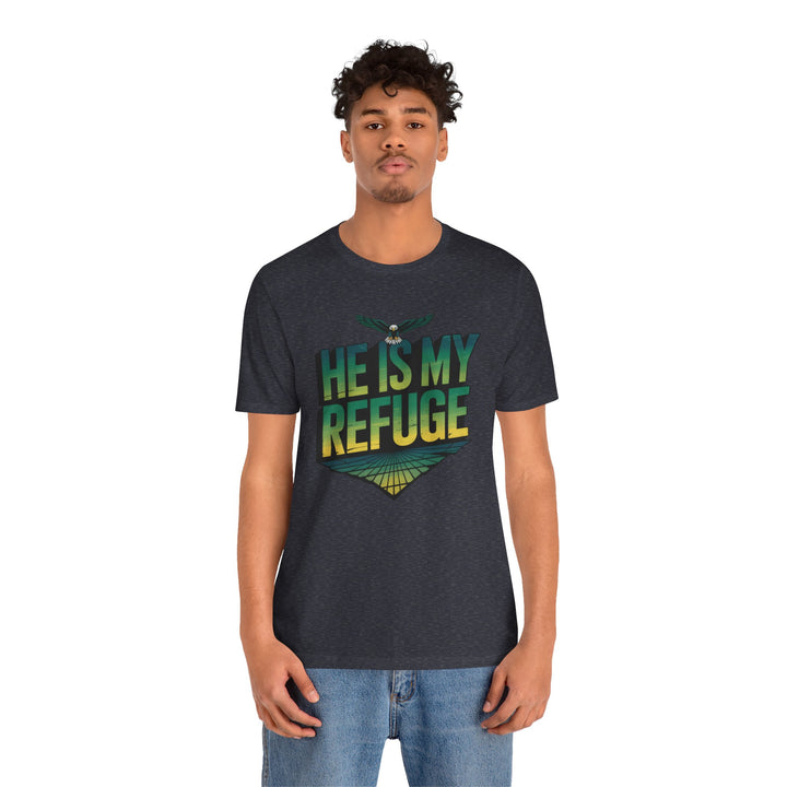 He Is My Refuge, Inspirational Graphic Tee for Faith-Driven Souls, Casual Wear, Unisex Shirt for Everyday, Gift for Believers, Uplifting Message Tee