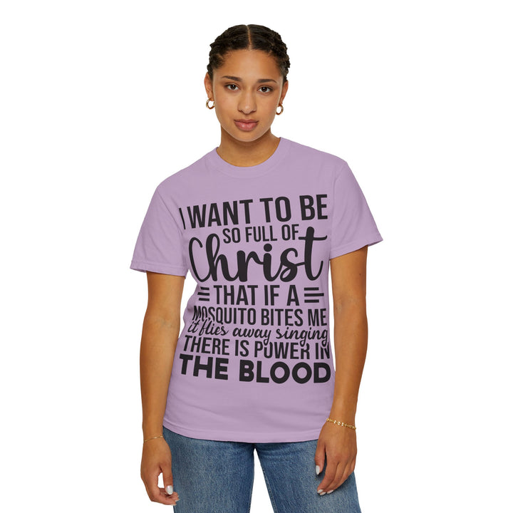 I Want to Be So Full of Christ - T-Shirt