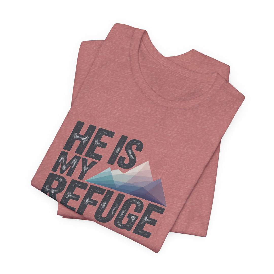 Inspirational Graphic Tee | He Is My Refuge | Christian T-Shirt, Casual Wear, Gift for Him, Faith-Based Apparel, Summer Style