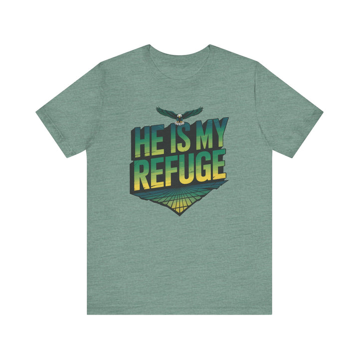 He Is My Refuge, Inspirational Graphic Tee for Faith-Driven Souls, Casual Wear, Unisex Shirt for Everyday, Gift for Believers, Uplifting Message Tee