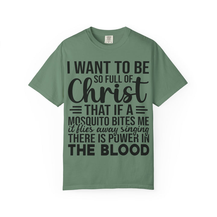 I Want to Be So Full of Christ - T-Shirt