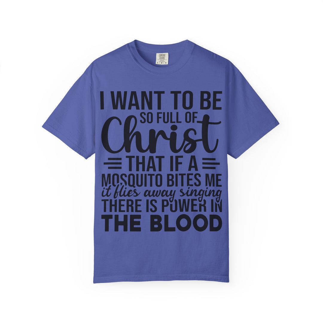 I Want to Be So Full of Christ - T-Shirt