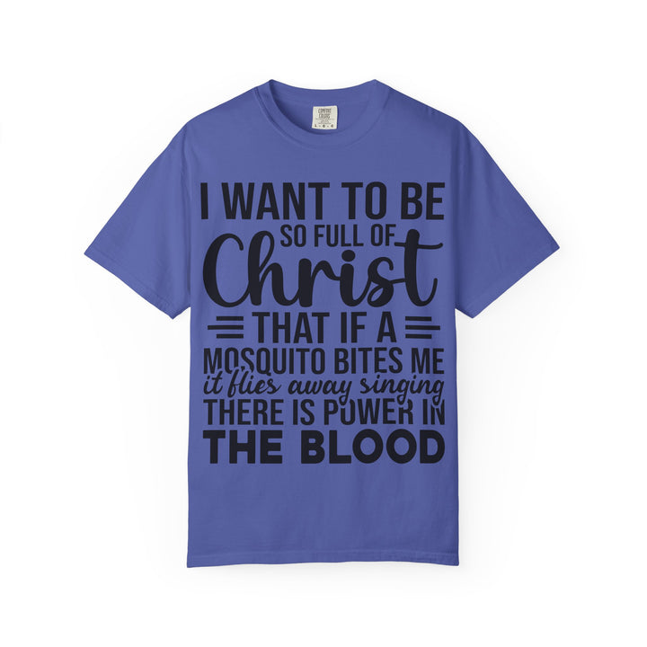 I Want to Be So Full of Christ - T-Shirt