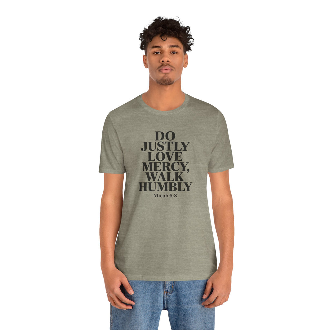 Do Justly, Love Mercy, Walk Humbly – Micah 6:8 Shirt