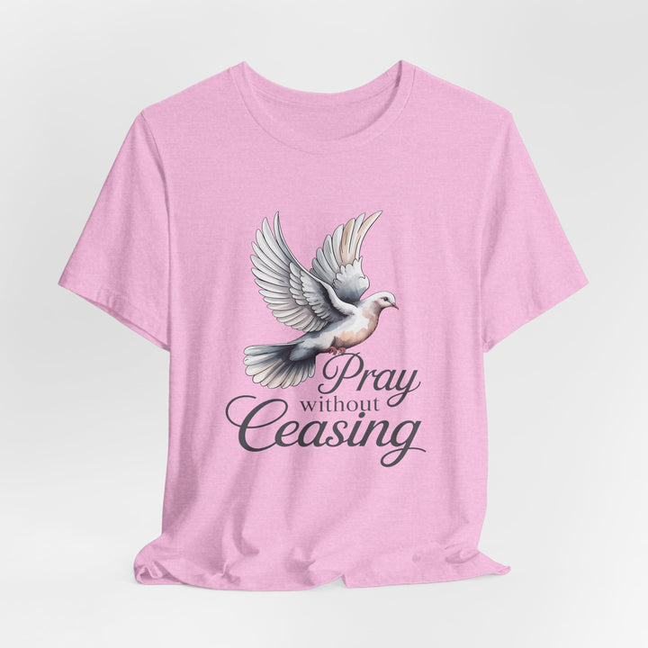 Pray Without Ceasing T-Shirt, Spiritual Tee for Faithful Wear, Inspirational Gift for Christians, Religious Apparel, Everyday Comfort