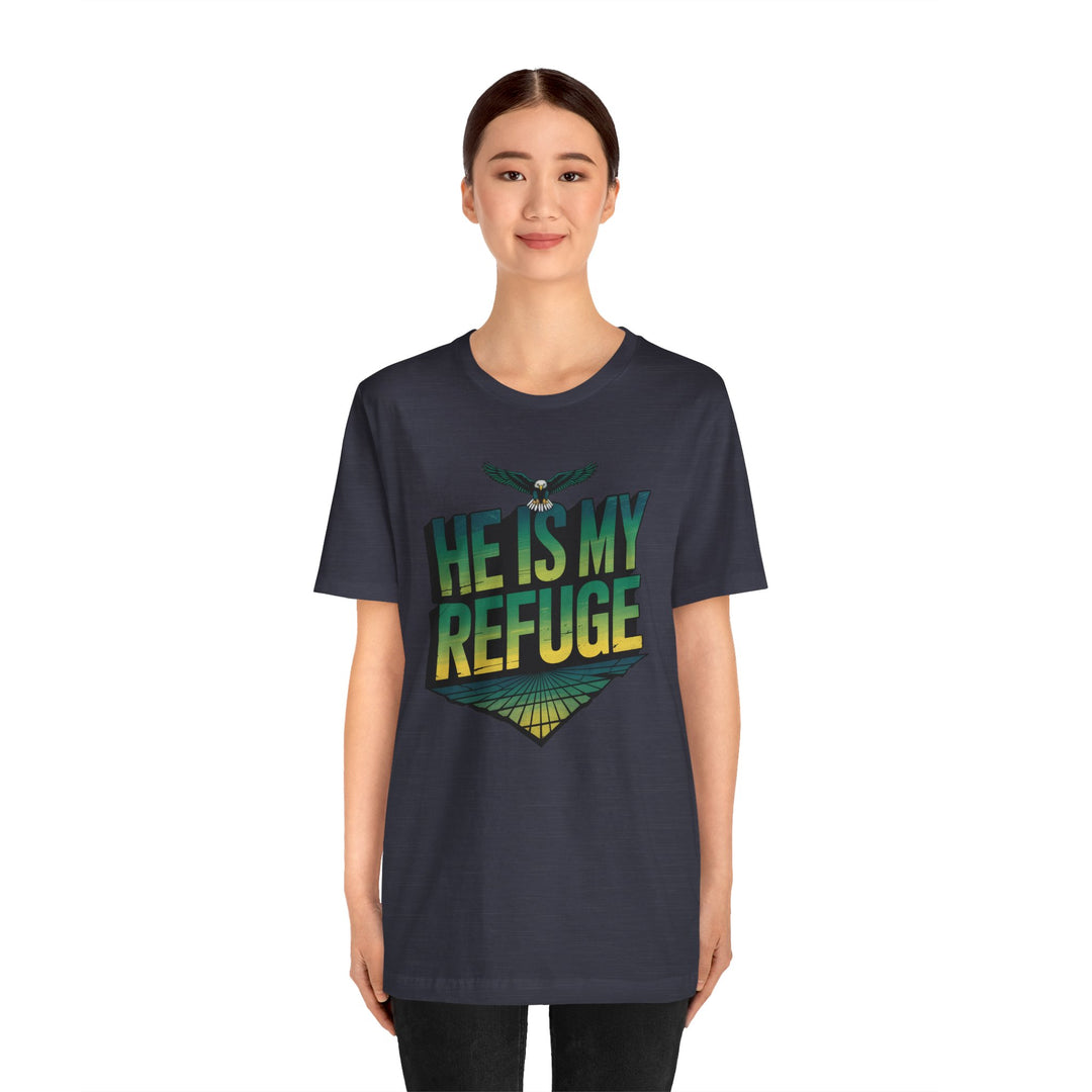 He Is My Refuge, Inspirational Graphic Tee for Faith-Driven Souls, Casual Wear, Unisex Shirt for Everyday, Gift for Believers, Uplifting Message Tee