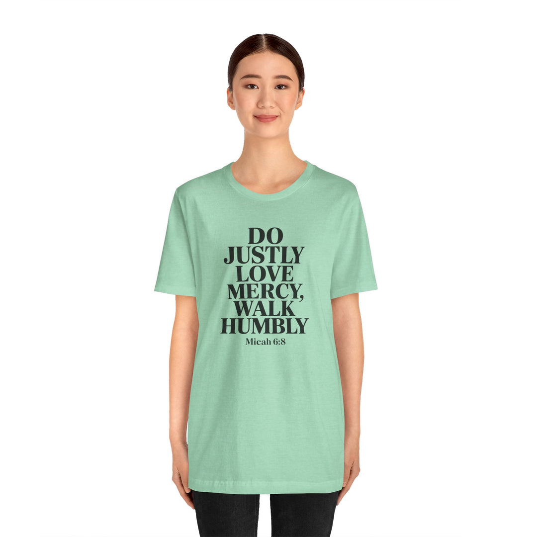 Do Justly, Love Mercy, Walk Humbly – Micah 6:8 Shirt