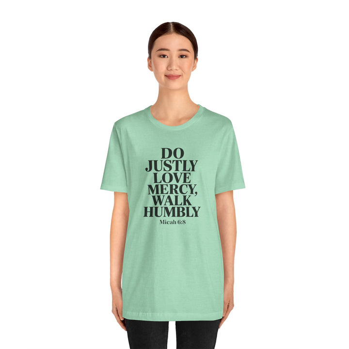 Do Justly, Love Mercy, Walk Humbly – Micah 6:8 Shirt