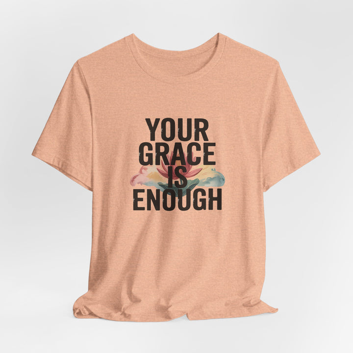 Inspirational Short Sleeve Tee - Your Grace is Enough, Motivational Shirt, Faith-Based Apparel, Comfort Tee, Everyday Wear