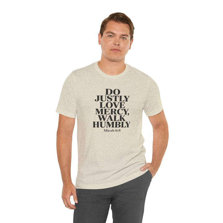 Do Justly, Love Mercy, Walk Humbly – Micah 6:8 Shirt