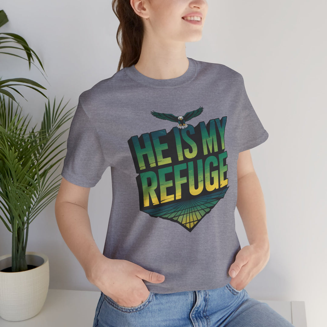 He Is My Refuge, Inspirational Graphic Tee for Faith-Driven Souls, Casual Wear, Unisex Shirt for Everyday, Gift for Believers, Uplifting Message Tee