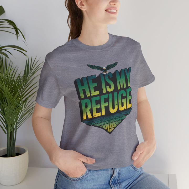 He Is My Refuge, Inspirational Graphic Tee for Faith-Driven Souls, Casual Wear, Unisex Shirt for Everyday, Gift for Believers, Uplifting Message Tee