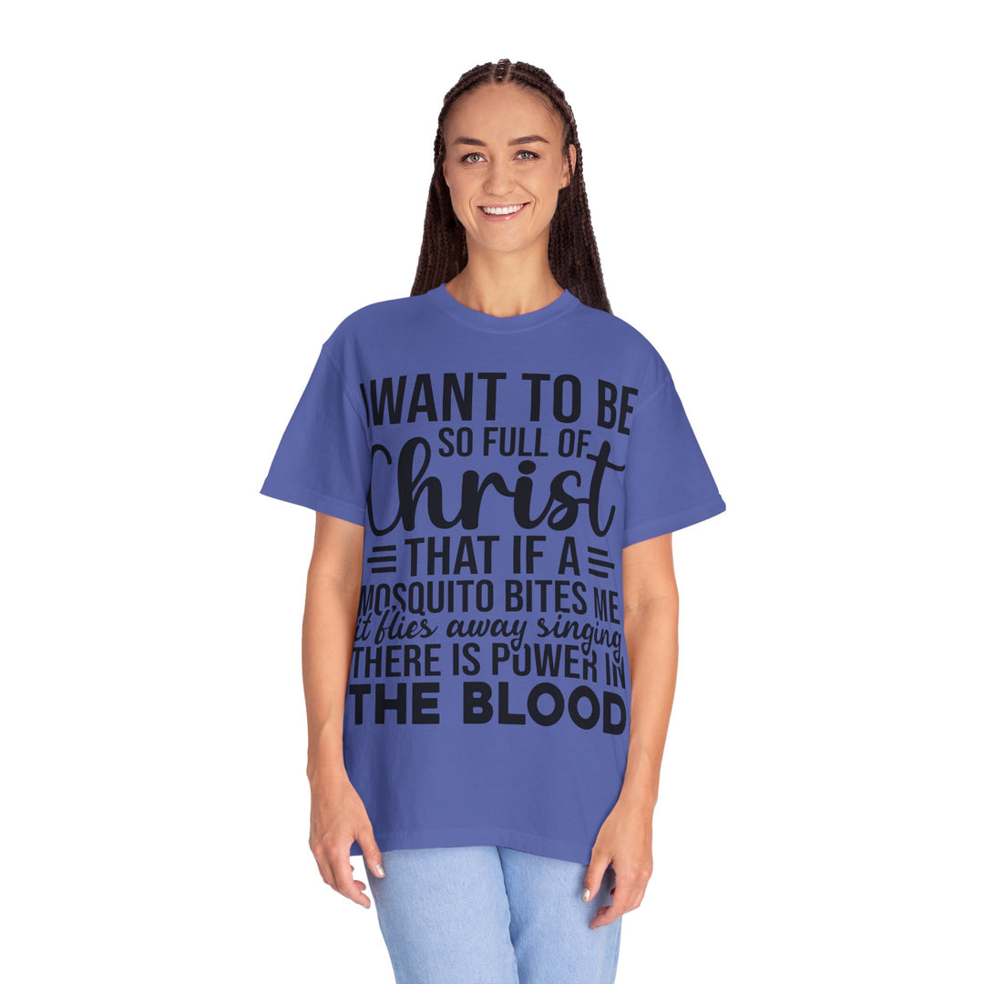 I Want to Be So Full of Christ - T-Shirt