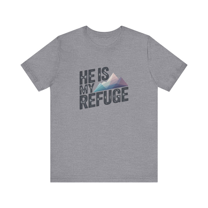 Inspirational Graphic Tee | He Is My Refuge | Christian T-Shirt, Casual Wear, Gift for Him, Faith-Based Apparel, Summer Style