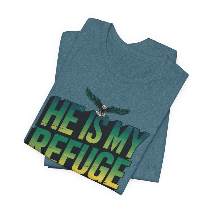 He Is My Refuge, Inspirational Graphic Tee for Faith-Driven Souls, Casual Wear, Unisex Shirt for Everyday, Gift for Believers, Uplifting Message Tee