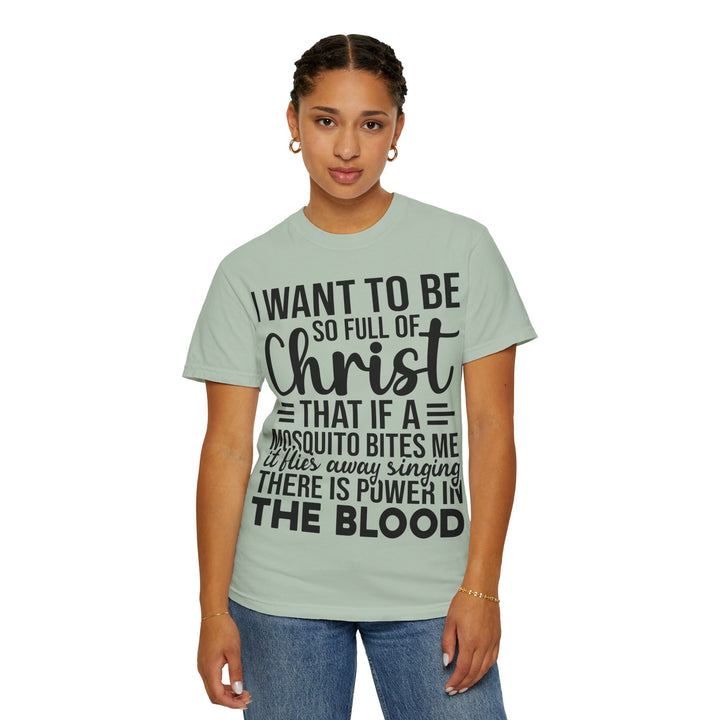 I Want to Be So Full of Christ - T-Shirt