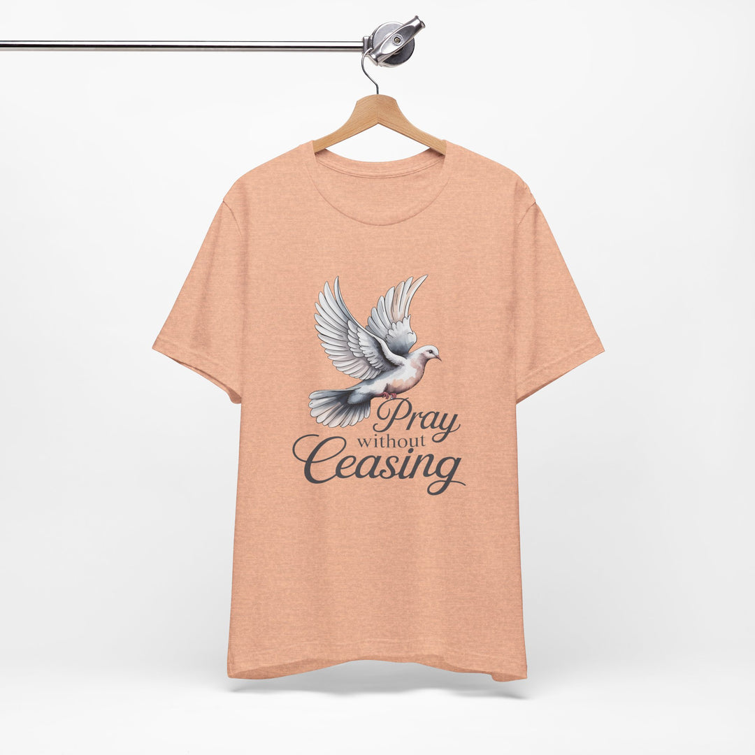 Pray Without Ceasing T-Shirt, Spiritual Tee for Faithful Wear, Inspirational Gift for Christians, Religious Apparel, Everyday Comfort