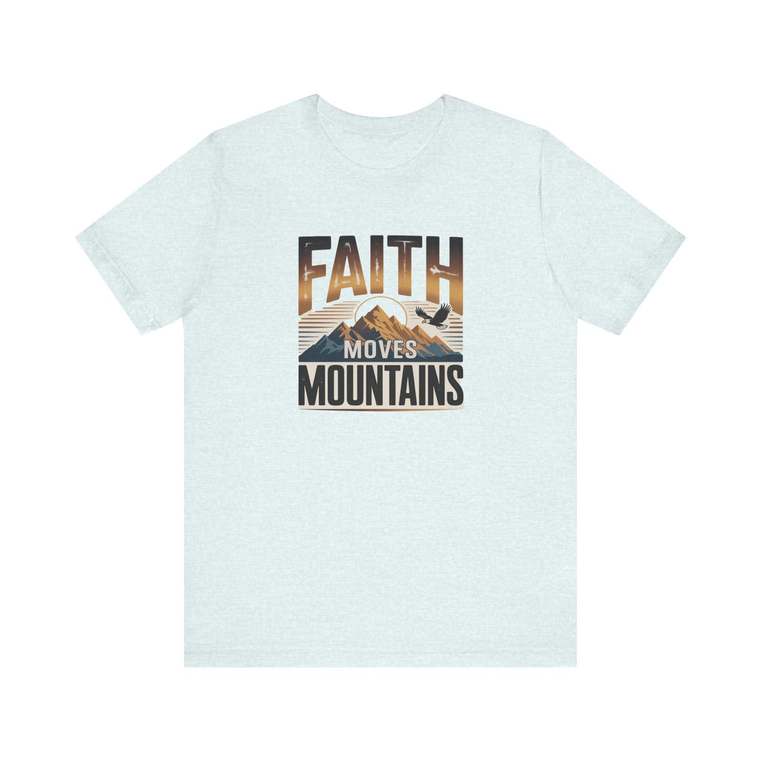 Faith Moves Mountains Tee, Inspirational Shirt, Motivational T-Shirt, Gift for Nature Lovers, Unisex Casual Wear