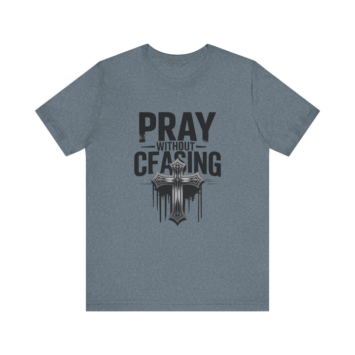 Pray Without Ceasing Tee, Inspirational Shirt, Faith-Based Apparel, Christian Gift, Everyday Wear, Motivational Top