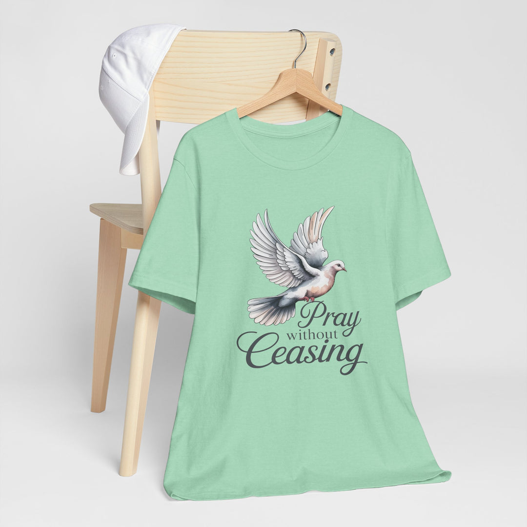 Pray Without Ceasing T-Shirt, Spiritual Tee for Faithful Wear, Inspirational Gift for Christians, Religious Apparel, Everyday Comfort
