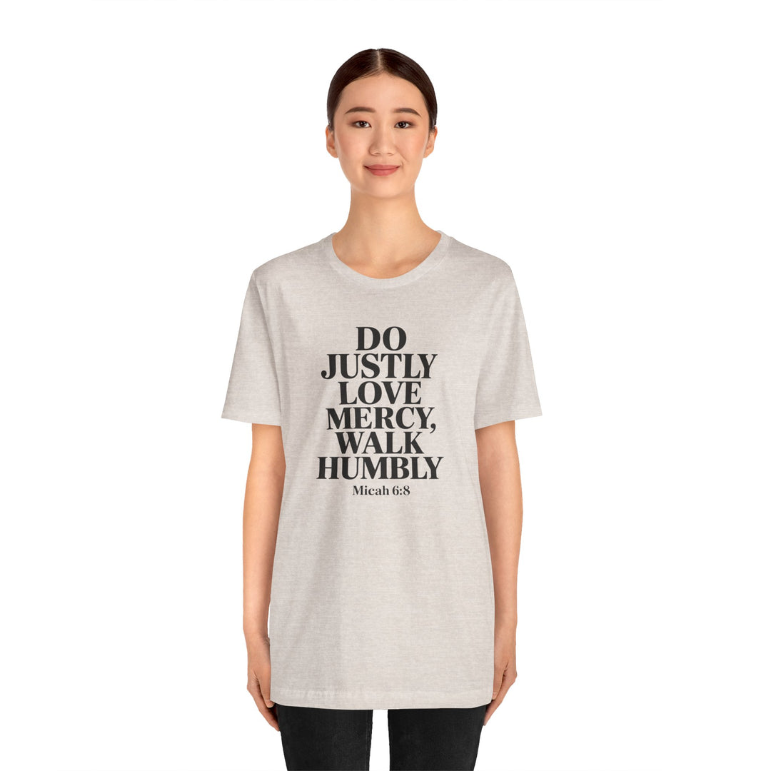 Do Justly, Love Mercy, Walk Humbly – Micah 6:8 Shirt