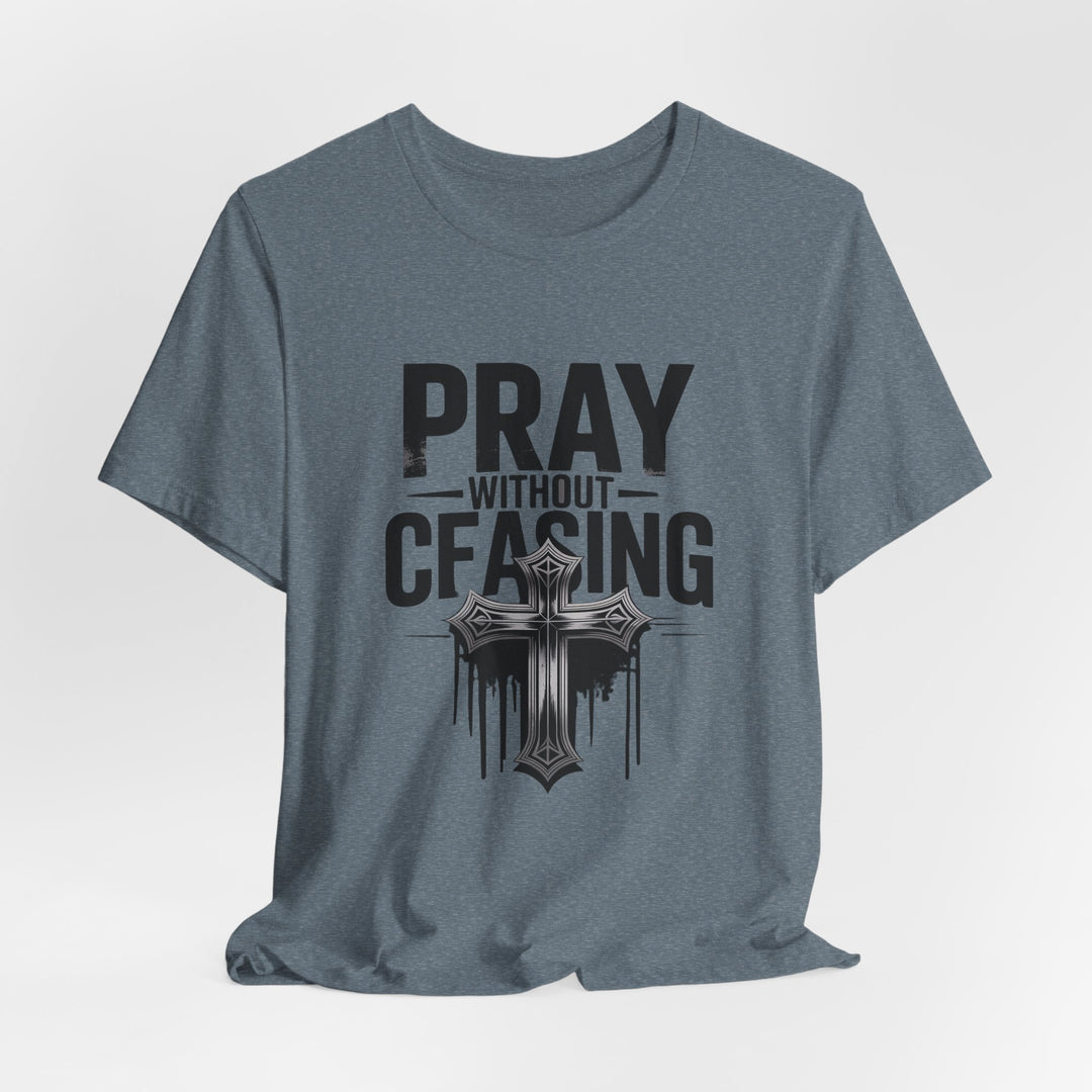 Pray Without Ceasing Tee, Inspirational Shirt, Faith-Based Apparel, Christian Gift, Everyday Wear, Motivational Top