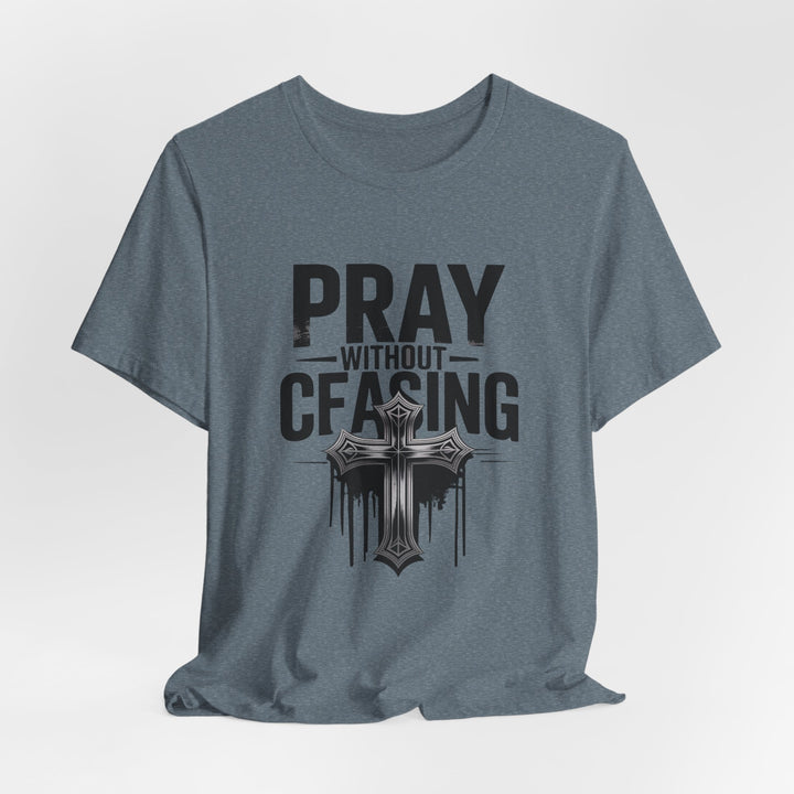 Pray Without Ceasing Tee, Inspirational Shirt, Faith-Based Apparel, Christian Gift, Everyday Wear, Motivational Top