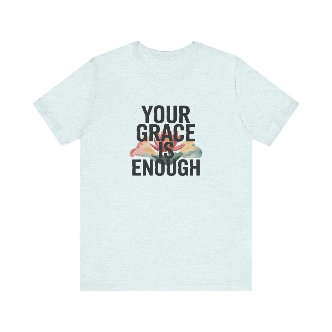 Inspirational Short Sleeve Tee - Your Grace is Enough, Motivational Shirt, Faith-Based Apparel, Comfort Tee, Everyday Wear