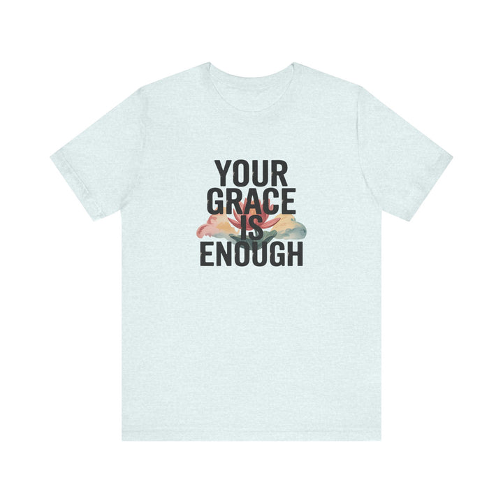 Inspirational Short Sleeve Tee - Your Grace is Enough, Motivational Shirt, Faith-Based Apparel, Comfort Tee, Everyday Wear
