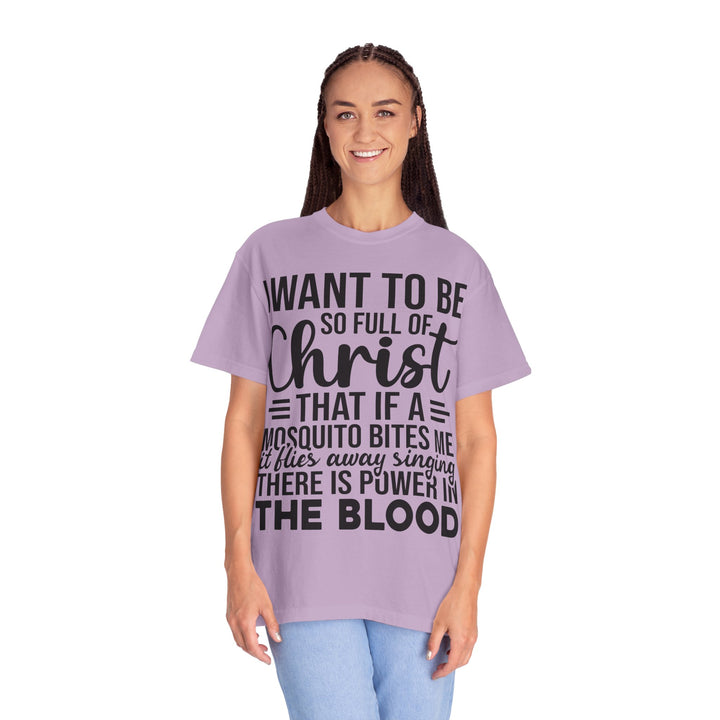 I Want to Be So Full of Christ - T-Shirt