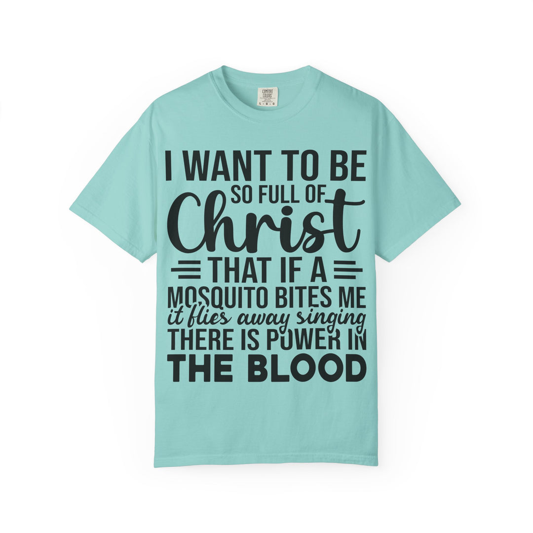 I Want to Be So Full of Christ - T-Shirt
