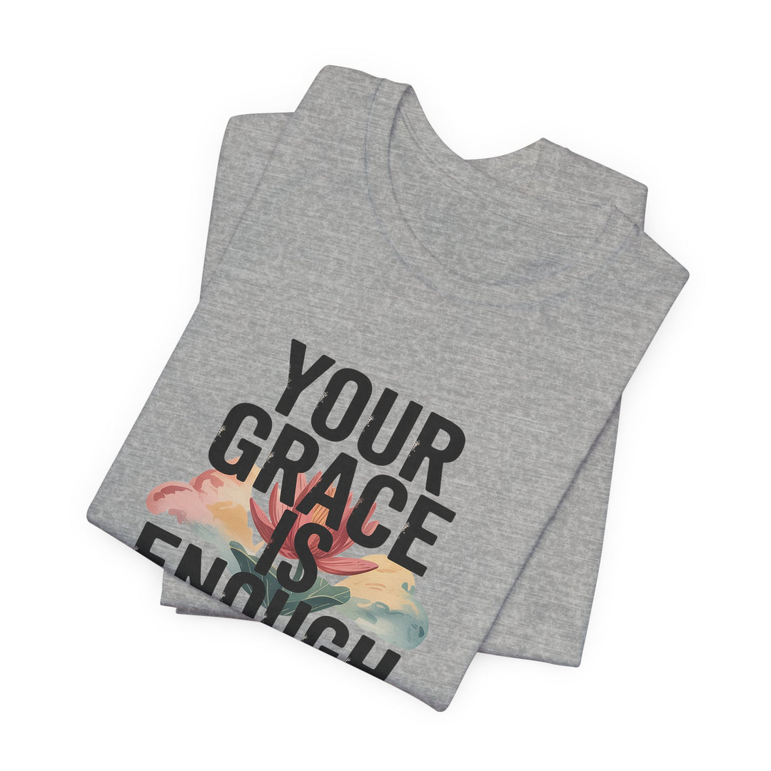 Inspirational Short Sleeve Tee - Your Grace is Enough, Motivational Shirt, Faith-Based Apparel, Comfort Tee, Everyday Wear