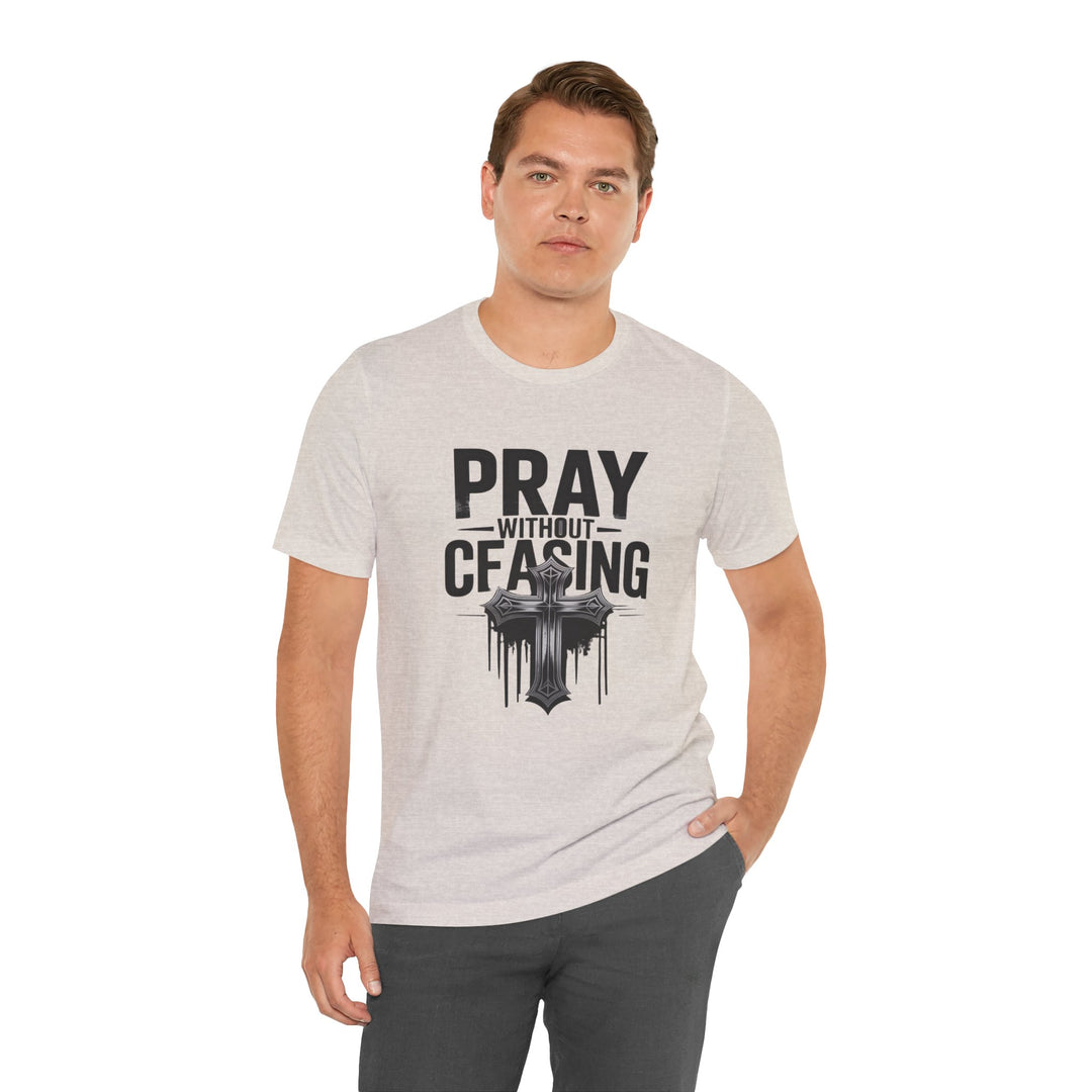 Pray Without Ceasing Tee, Inspirational Shirt, Faith-Based Apparel, Christian Gift, Everyday Wear, Motivational Top