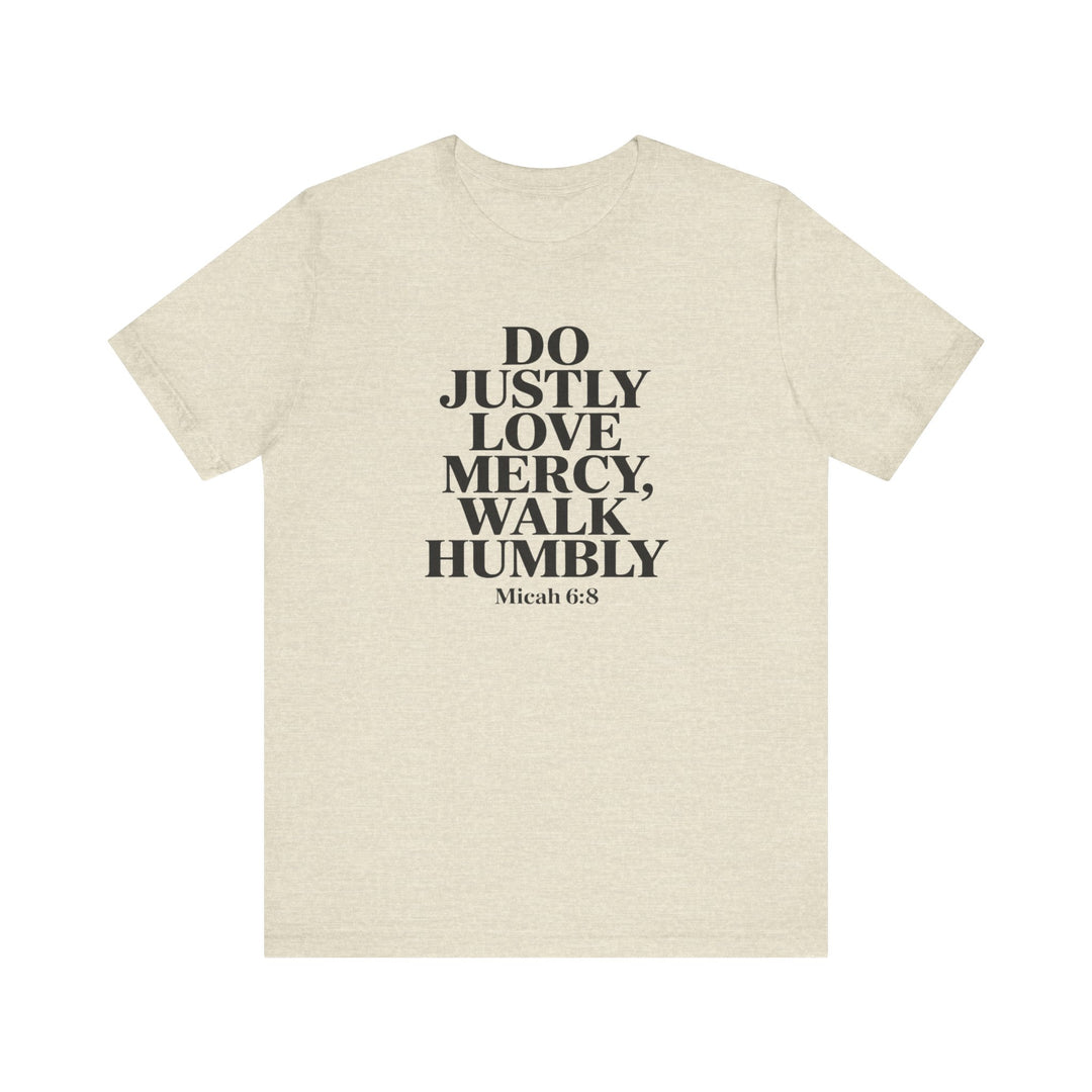 Do Justly, Love Mercy, Walk Humbly – Micah 6:8 Shirt