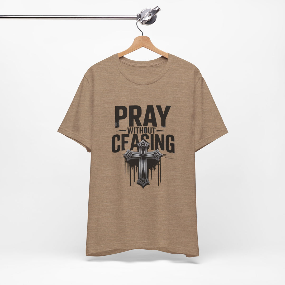 Pray Without Ceasing Tee, Inspirational Shirt, Faith-Based Apparel, Christian Gift, Everyday Wear, Motivational Top
