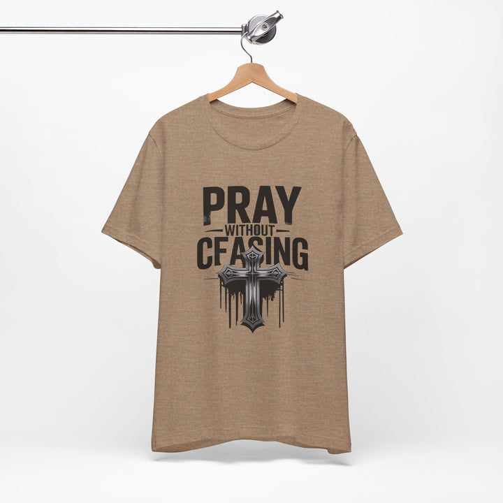 Pray Without Ceasing Tee, Inspirational Shirt, Faith-Based Apparel, Christian Gift, Everyday Wear, Motivational Top