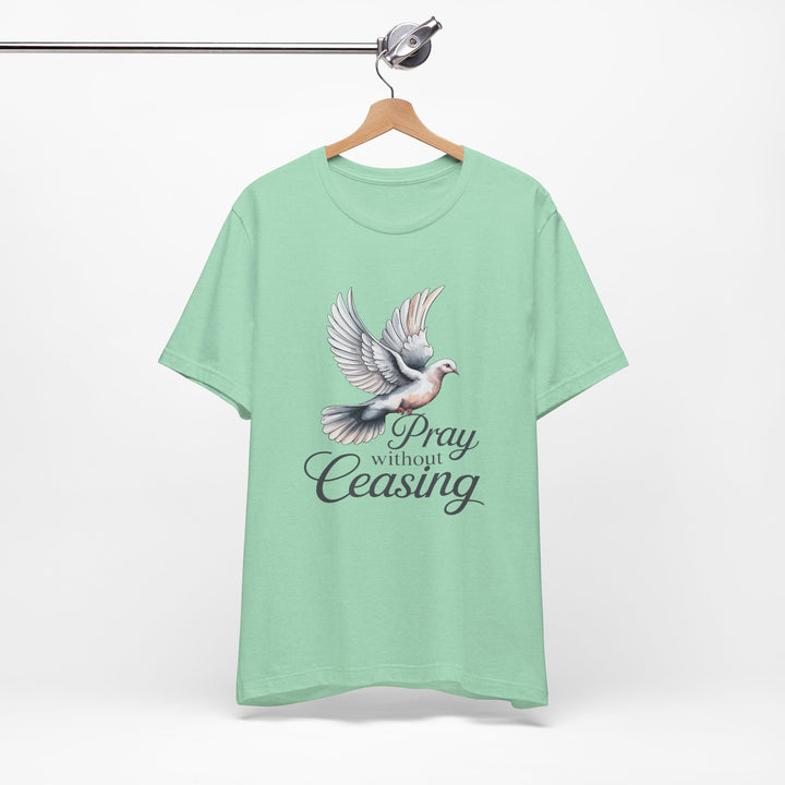 Pray Without Ceasing T-Shirt, Spiritual Tee for Faithful Wear, Inspirational Gift for Christians, Religious Apparel, Everyday Comfort